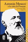 Antonio Meucci e la città di Firenze. Tra scienza, tecnica e ingegneria. E-book. Formato PDF ebook