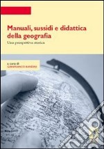 Manuali, sussidi e didattica della geografia. Una prospettiva storica. E-book. Formato PDF ebook