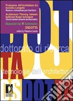 Produzione dell'architettura tra tecniche e progetto. Ricerca e innovazione per il territorio. Materiali del 5° Seminario OsDotta. Ediz. italiana e inglese. E-book. Formato PDF ebook