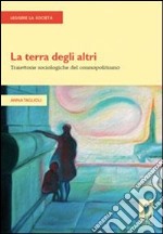 La terra degli altri. Traiettorie sociologiche del cosmopolitismo. E-book. Formato PDF ebook