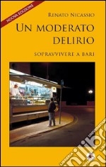 Un moderato delirioSopravvivere a Bari. E-book. Formato EPUB