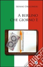 A Berlino che giorno è. E-book. Formato Mobipocket