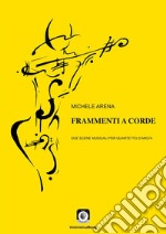 Frammenti a cordeDue scene musicali per quartetto d'archi. E-book. Formato PDF