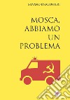 Mosca, abbiamo un problema. E-book. Formato EPUB ebook