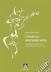 Unusual SoundscapesTre brani per tre violini solo. E-book. Formato PDF ebook di Paolo Geminiani