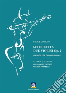 Sei Duetti a Due Violini Op. 2. E-book. Formato PDF ebook di Felice Giardini