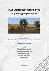 Dal confine tutelato al paesaggio percepito. E-book. Formato PDF ebook di Cosimo Montenegro