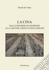 La CinaDalle riforme economiche alla grande crescita dei consumi. E-book. Formato PDF ebook di Nicola de Toma