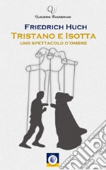 Tristano e IsottaUno spettacolo d&apos;ombre. E-book. Formato EPUB