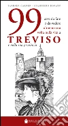 99 cose da fare e da vedere almeno una volta nella vita a Treviso e nella sua provincia. E-book. Formato EPUB ebook di Barbara Carrer