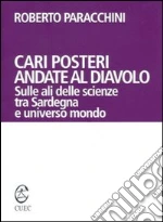 Cari posteri andate al diavolo. Sulle ali delle scienze tra Sardegna e universo mondo. E-book. Formato EPUB