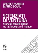 Scienziati di ventura. Storie di cervelli erranti tra la Sardegna e il mondo. E-book. Formato EPUB