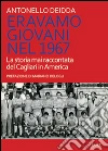 Eravamo giovani nel 1967. La storia mai raccontata del Cagliari in America. E-book. Formato EPUB ebook di Antonello Deidda