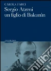 Sergio Atzeni un figlio di Bakunin. E-book. Formato EPUB ebook di Carola L. Farci