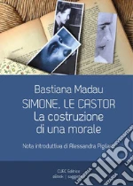 Simone, Le Castor. La costruzione di una morale. E-book. Formato EPUB