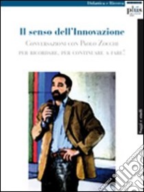 Il senso dell'innovazione. Conversazioni con Paolo Zocchi per ricordare, per continuare a fare! ebook di Romita A. (cur.); Marzano F. (cur.)