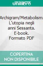 Archigram/Metabolism. L'utopia negli anni Sessanta. E-book. Formato PDF ebook di Marco Wolfler Calvo