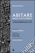 Abitare nella città storica. Progetti di ricostruzione di vuoti urbani nel quartiere Montesanto a Napoli. E-book. Formato PDF ebook