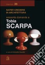 Sessanta domande a Tobia Scarpa. E-book. Formato PDF ebook