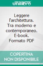 Leggere l'architettura. Tra moderno e contemporaneo. E-book. Formato PDF ebook di Gigliola Ausiello