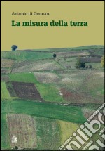 La misura della terra. Crisi civile e spreco del territorio in Campania. E-book. Formato PDF