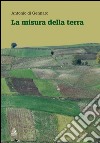 La misura della terra. Crisi civile e spreco del territorio in Campania. E-book. Formato PDF ebook di Antonio Di Gennaro