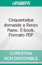 Cinquantadue domande a Renzo Piano. E-book. Formato PDF ebook