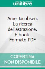 Arne Jacobsen. La ricerca dell'astrazione. E-book. Formato PDF ebook