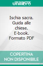 Ischia sacra. Guida alle chiese. E-book. Formato PDF ebook