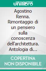 Agostino Renna. Rimontaggio di un pensiero sulla conoscenza dell'architettura. Antologia di scritti e progetti 1964-1988. E-book. Formato PDF ebook di Lilia Pagano