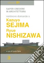 Ventinove domande a Kazuyo Sejima e Ryue Nishizawa. E-book. Formato PDF ebook