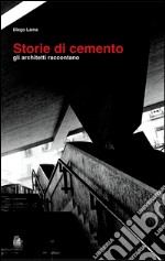 Storie di cemento. Gli architetti raccontano. E-book. Formato PDF