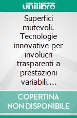 Superfici mutevoli. Tecnologie innovative per involucri trasparenti a prestazioni variabili. E-book. Formato PDF ebook di Alessandro Claudi de Saint Mihiel