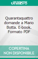 Quarantaquattro domande a Mario Botta. E-book. Formato PDF ebook