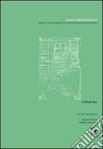 Lezioni dall'architettura. Appunti, scritti e saggi intorno all'architettura della piccola scala. E-book. Formato PDF ebook di Nicola Flora