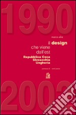 1990-2002. Il design che viene dall'Est. Repubblica Ceca, Slovacchia, Ungheria. E-book. Formato PDF ebook