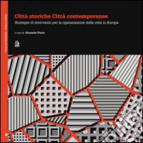 Città storiche città contemporanee. Strategie di intervento per la rigenerazione della città in Europa. E-book. Formato PDF ebook di Florio R. (cur.)