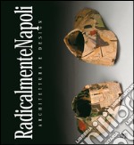 RadicalmenteNapoli. Architettura e design. Catalogo della mostra (Napoli, 6-30 maggio 2005)-Giornata di studio (Napoli, 23 maggio 2005). E-book. Formato PDF ebook