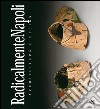 RadicalmenteNapoli. Architettura e design. Catalogo della mostra (Napoli, 6-30 maggio 2005)-Giornata di studio (Napoli, 23 maggio 2005). E-book. Formato PDF ebook di Gambardella C. (cur.)