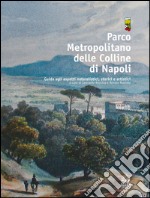 Parco metropolitano delle colline di Napoli. Guida agli aspetti naturalistici, storici e artistici. E-book. Formato PDF ebook