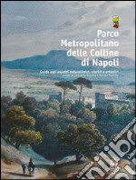 Parco metropolitano delle colline di Napoli. Guida agli aspetti naturalistici, storici e artistici. E-book. Formato PDF
