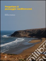 Progettare il paesaggio mediterraneo. E-book. Formato PDF ebook