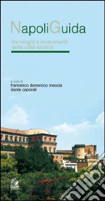 Napoliguida. Tra luoghi e monumenti della città storica. E-book. Formato PDF