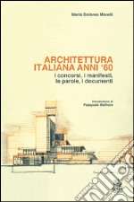 Architettura italiana anni '60. I concorsi, i manifesti, le parole, i documenti. E-book. Formato PDF ebook