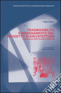 Trasmissibilità e insegnamento del progetto di architettura. L'esperienza della scuola di Palermo. E-book. Formato PDF ebook di Fabio Alfano