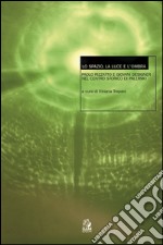 LO spazio, la luce e l'ombra. Paolo Rizzatto e giovani designer nel centro storico di Palermo. Seminario (Palermo, maggio-novembre 2001). E-book. Formato PDF