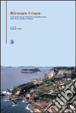 Ritrovare il mare. Linee guida per gli interventi di riqualificazione della fascia costiera di Napoli. E-book. Formato PDF ebook