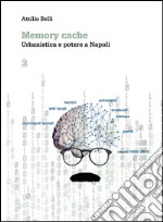 Memory cache. Urbanistica e potere a Napoli. E-book. Formato PDF