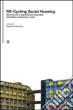 Re-cycling social housing. Ricerche per la rigenerazione sostenibile dell'ediliza residenziale sociale. E-book. Formato PDF