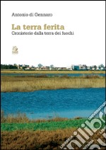 La terra ferita. Cronistorie dalla Terra dei Fuochi. E-book. Formato PDF ebook